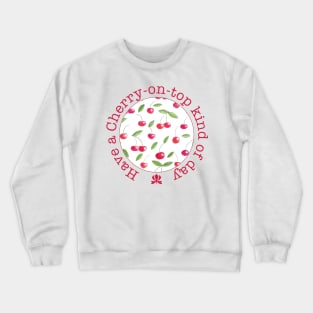 Have a cherry on top kind of day Crewneck Sweatshirt